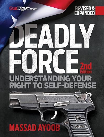 Deadly Force: Understanding Your Right To Self-Defense (2nd Edition) by Massad Ayoob